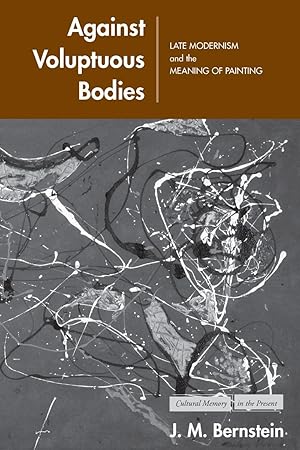 Seller image for Against Voluptuous Bodies: Late Modernism and the Meaning of Painting for sale by moluna