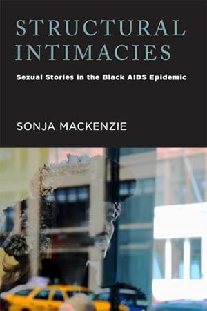 Image du vendeur pour Structural Intimacies: Sexual Stories in the Black AIDS Epidemic mis en vente par moluna