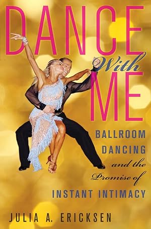 Bild des Verkufers fr Dance with Me: Ballroom Dancing and the Promise of Instant Intimacy zum Verkauf von moluna