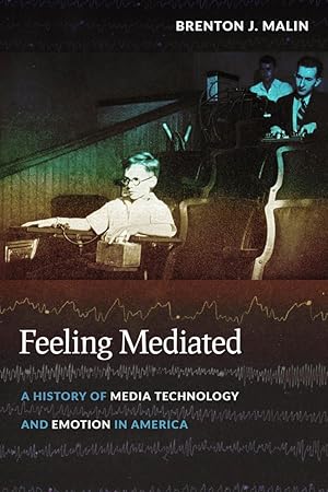 Seller image for Feeling Mediated: A History of Media Technology and Emotion in America for sale by moluna