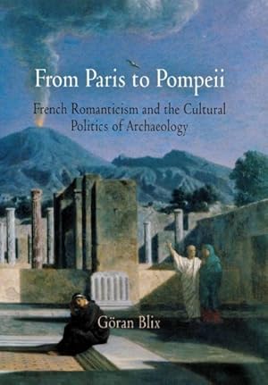 Bild des Verkufers fr From Paris to Pompeii: French Romanticism and the Cultural Politics of Archaeology zum Verkauf von moluna