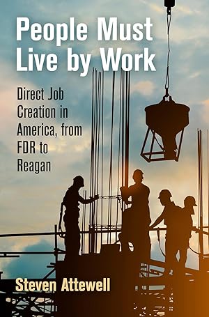 Bild des Verkufers fr People Must Live by Work: Direct Job Creation in America, from FDR to Reagan zum Verkauf von moluna