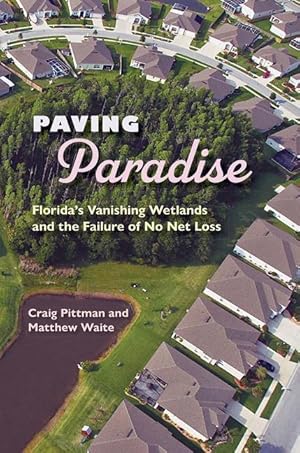 Bild des Verkufers fr Paving Paradise: Florida\ s Vanishing Wetlands and the Failure of No Net Loss zum Verkauf von moluna