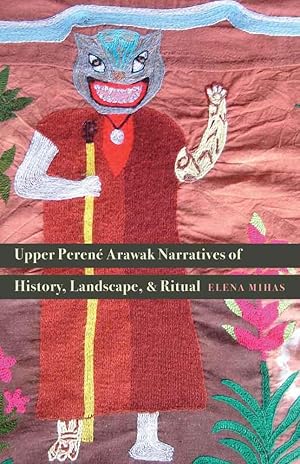 Image du vendeur pour Upper Peren Arawak Narratives of History, Landscape, and Ritual mis en vente par moluna