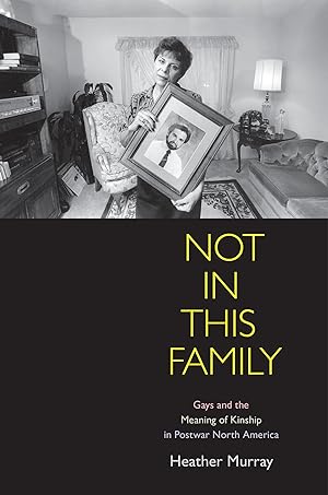 Seller image for Not in This Family: Gays and the Meaning of Kinship in Postwar North America for sale by moluna
