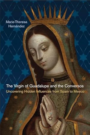 Image du vendeur pour The Virgin of Guadalupe and the Conversos: Uncovering Hidden Influences from Spain to Mexico mis en vente par moluna