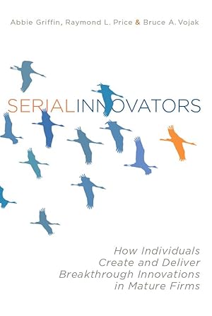 Imagen del vendedor de Serial Innovators: How Individuals Create and Deliver Breakthrough Innovations in Mature Firms a la venta por moluna