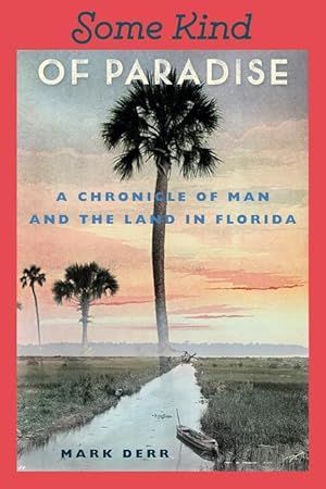 Bild des Verkufers fr Some Kind of Paradise: A Chronicle of Man and the Land in Florida zum Verkauf von moluna