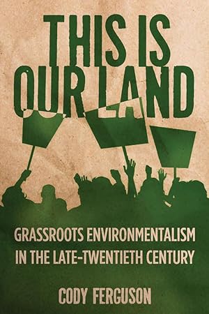 Seller image for This Is Our Land: Grassroots Environmentalism in the Late Twentieth Century for sale by moluna