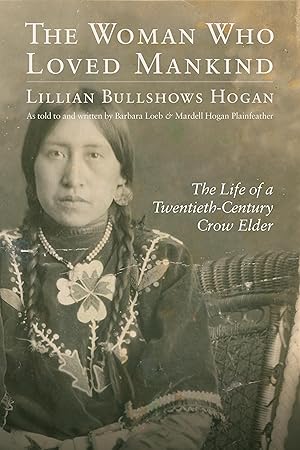 Bild des Verkufers fr Woman Who Loved Mankind: The Life of a Twentieth-Century Crow Elder zum Verkauf von moluna
