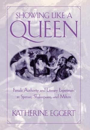 Bild des Verkufers fr Showing Like a Queen: Female Authority and Literary Experiment in Spenser, Shakespeare, and Milton zum Verkauf von moluna