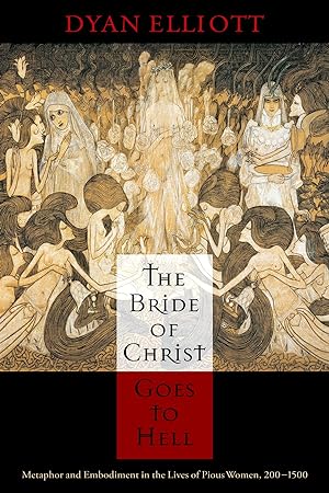 Bild des Verkufers fr The Bride of Christ Goes to Hell: Metaphor and Embodiment in the Lives of Pious Women, 200-1500 zum Verkauf von moluna
