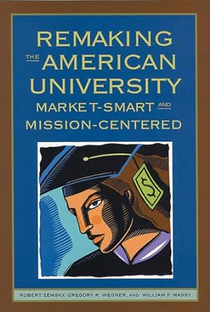 Immagine del venditore per Remaking the American University: Market-Smart and Mission-Centered venduto da moluna