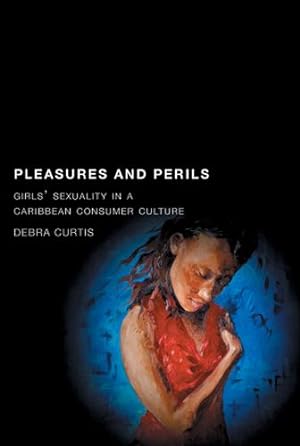 Bild des Verkufers fr Pleasures and Perils: Girls\ Sexuality in a Caribbean Consumer Culture zum Verkauf von moluna