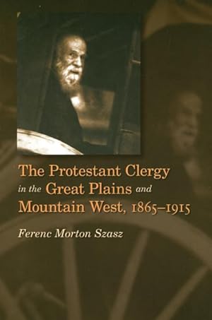 Seller image for The Protestant Clergy in the Great Plains and Mountain West, 1865-1915 for sale by moluna