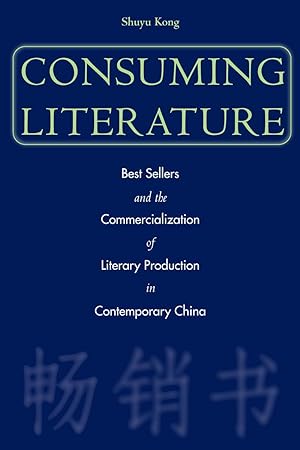 Bild des Verkufers fr Consuming Literature: Best Sellers and the Commercialization of Literary Production in Contemporary China zum Verkauf von moluna