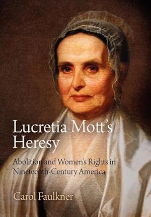Bild des Verkufers fr Lucretia Mott\ s Heresy: Abolition and Women\ s Rights in Nineteenth-Century America zum Verkauf von moluna