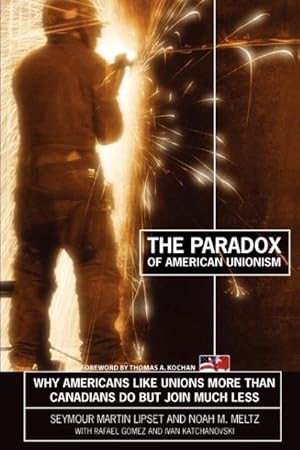 Imagen del vendedor de The Paradox of American Unionism: Why Americans Like Unions More Than Canadians Do, But Join Much Less a la venta por moluna