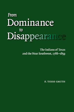 Bild des Verkufers fr From Dominance to Disappearance: The Indians of Texas and the Near Southwest, 1786-1859 zum Verkauf von moluna