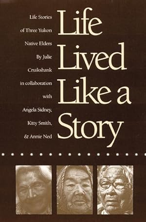 Bild des Verkufers fr Life Lived Like a Story: Life Stories of Three Yukon Native Elders zum Verkauf von moluna