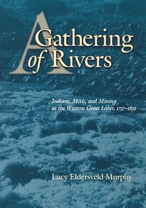 Image du vendeur pour A Gathering of Rivers: Indians, Metis, and Mining in the Western Great Lakes, 1737-1832 mis en vente par moluna