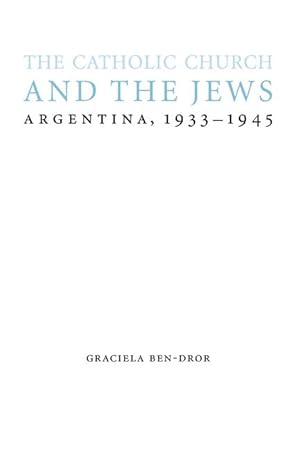 Image du vendeur pour The Catholic Church and the Jews: Argentina, 1933-1945 mis en vente par moluna