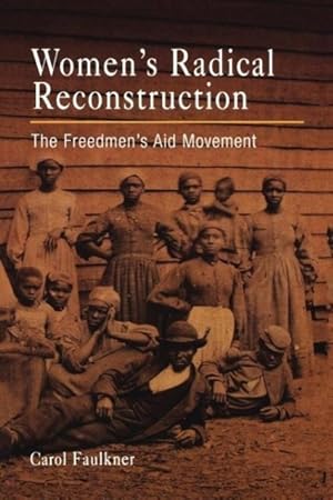 Bild des Verkufers fr Women\ s Radical Reconstruction: The Freedmen\ s Aid Movement zum Verkauf von moluna