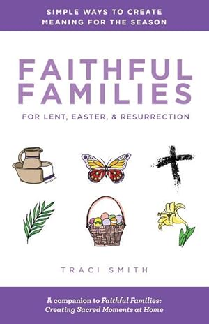 Bild des Verkufers fr Faithful Families for Lent, Easter, and Resurrection: Simple Ways to Create Meaning for the Season zum Verkauf von moluna