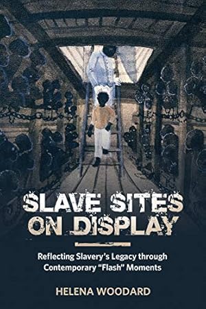 Seller image for Slave Sites on Display: Reflecting Slavery's Legacy through Contemporary "Flash" Moments (African Diaspora Material Culture Series) for sale by WeBuyBooks
