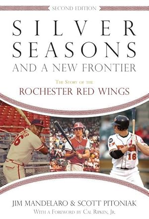 Bild des Verkufers fr Silver Seasons and a New Frontier: The Story of the Rochester Red Wings, Second Edition zum Verkauf von moluna