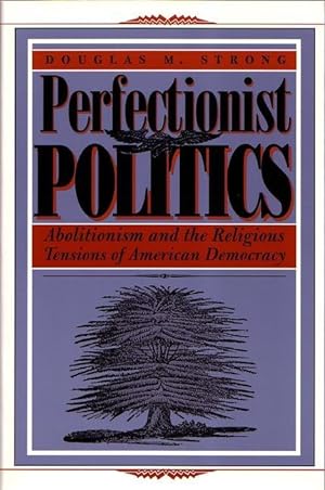 Seller image for Perfectionist Politics: Abolitionism and the Religious Tensions of American Democracy for sale by moluna