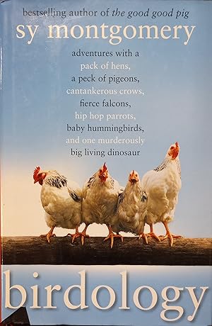 Seller image for Birdology; Adventures with a Pack of Hens, A Peck of Pigeons, Cantankerous Crows, Fierce Falcons, Hip Hop Parrots, Baby Hummingbirds, and One Murderously Big Living Dinosaur for sale by The Book House, Inc.  - St. Louis