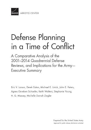 Bild des Verkufers fr Defense Planning in a Time of Conflict: A Comparative Analysis of the 2001-2014 Quadrennial Defense Reviews, and Implications for the Army--Executive zum Verkauf von moluna
