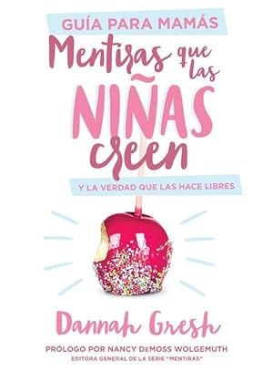 Seller image for Mentiras Que Las Nias Creen, Gua Para Mams: Y La Verdad Que Las Hace Libres for sale by moluna