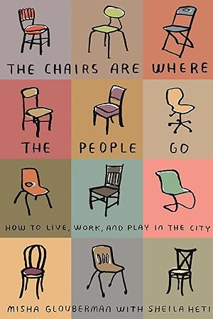 Seller image for The Chairs Are Where the People Go: How to Live, Work, and Play in the City for sale by moluna