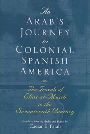 Bild des Verkufers fr An Arab\ s Journey to Colonial Spanish America: The Travels of Elias Al-Musili in the Seventeenth Century zum Verkauf von moluna