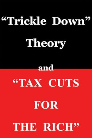 Bild des Verkufers fr \ trickle Down Theory\ and \ tax Cuts for the Rich\ zum Verkauf von moluna