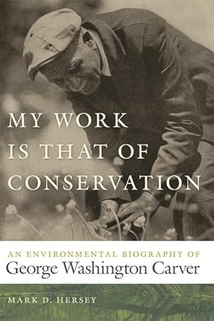 Bild des Verk�ufers f�r My Work Is That of Conservation: An Environmental Biography of George Washington Carver zum Verkauf von moluna