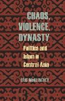 Seller image for Chaos, Violence, Dynasty: Politics and Islam in Central Asia for sale by moluna