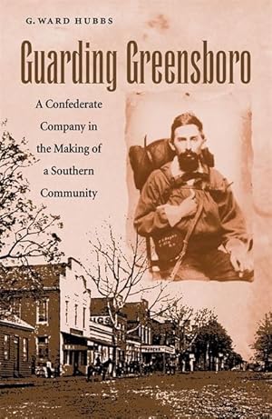 Bild des Verkufers fr Guarding Greensboro: A Confederate Company in the Making of a Southern Community zum Verkauf von moluna