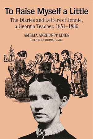 Seller image for To Raise Myself A Little: The Diaries and Letters of Jennie, A Georgia Teacher for sale by moluna