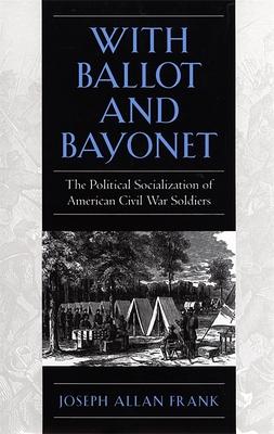 Bild des Verkufers fr With Ballot and Bayonet: The Political Socialization of American Civil War Soldiers zum Verkauf von moluna