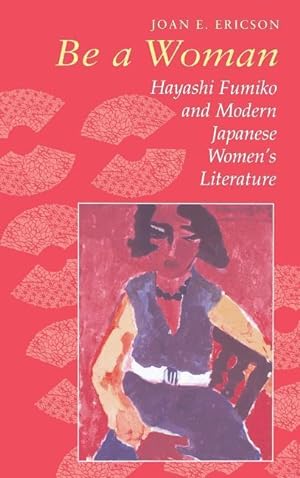 Immagine del venditore per Be a Woman: Hayashi Fumiko and Modern Japanese Women\ s Literature venduto da moluna