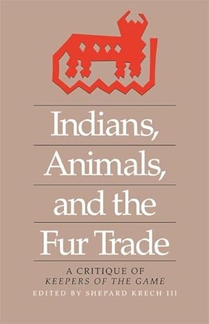 Imagen del vendedor de Indians, Animals, and the Fur Trade: A Critique of Keepers of the Game a la venta por moluna