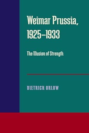 Bild des Verkufers fr Weimar Prussia, 1925-1933: The Illusion of Strength zum Verkauf von moluna