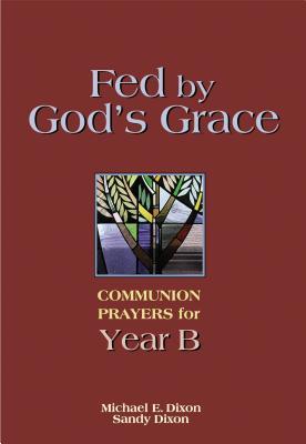 Bild des Verkufers fr Fed by God\ s Grace Year B: Communion Prayers for Year B zum Verkauf von moluna