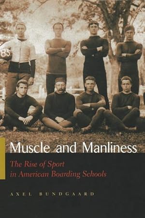 Seller image for Muscle and Manliness: The Rise of Sport in American Boarding Schools for sale by moluna