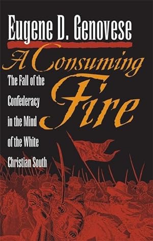 Bild des Verkufers fr A Consuming Fire: The Fall of the Confederacy in the Mind of the White Christian South zum Verkauf von moluna