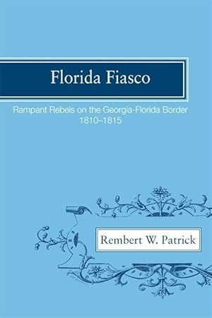 Bild des Verkufers fr Florida Fiasco: Rampant Rebels on the Georgia-Florida Border, 1810-1815 zum Verkauf von moluna