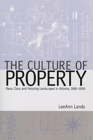 Seller image for The Culture of Property: Race, Class, and Housing Landscapes in Atlanta, 1880-1951 for sale by moluna